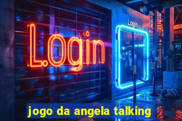 jogo da angela talking